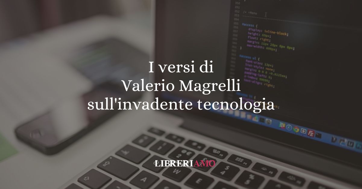 I versi di Valerio Magrelli sull'invadente tecnologia