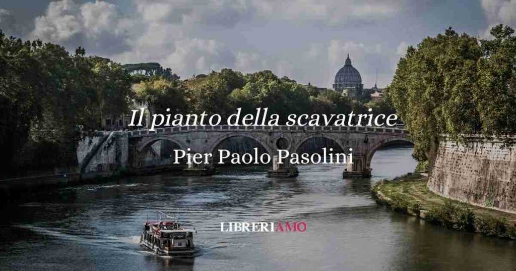 “Il pianto della scavatrice” (1956), la poesia di Pasolini che da voce alle periferie