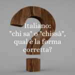 Italiano chi sa o chissà, qual è la forma corretta