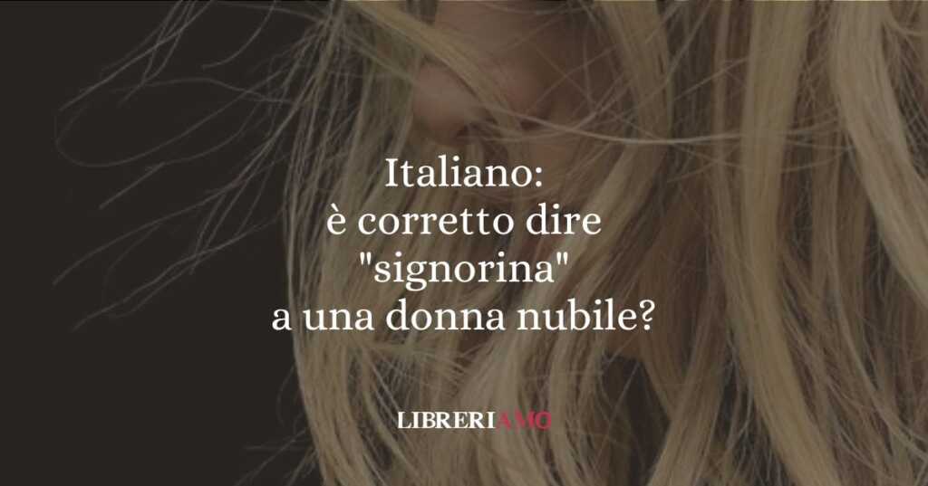 Italiano è corretto dire signorina a una donna nubile