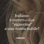 Italiano è corretto dire signorina a una donna nubile