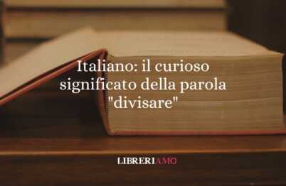 Italiano: il curioso significato della parola "divisare" 57 Italiano il curioso significato della parola divisare
