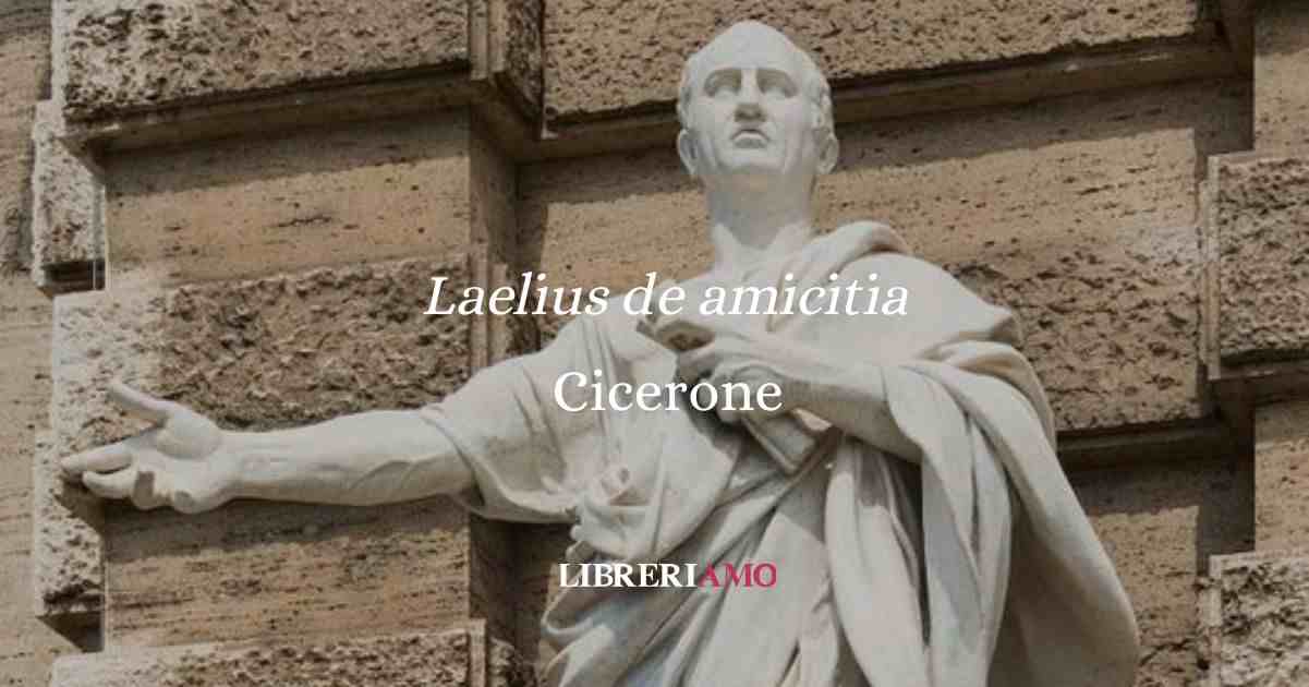 Laelius de amicitia, il trattato di Cicerone sull'amicizia