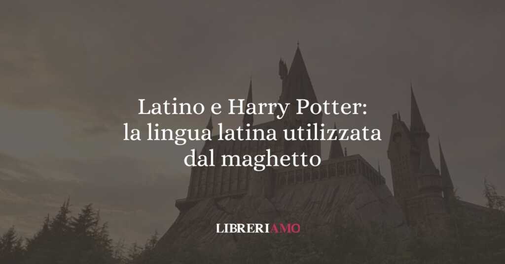 Latino e Harry Potter la lingua latina utilizzata dal maghetto