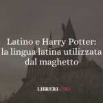 Latino e Harry Potter la lingua latina utilizzata dal maghetto