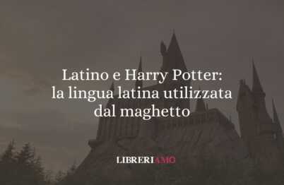 Latino e Harry Potter: la lingua latina utilizzata dal maghetto 57 Latino e Harry Potter la lingua latina utilizzata dal maghetto