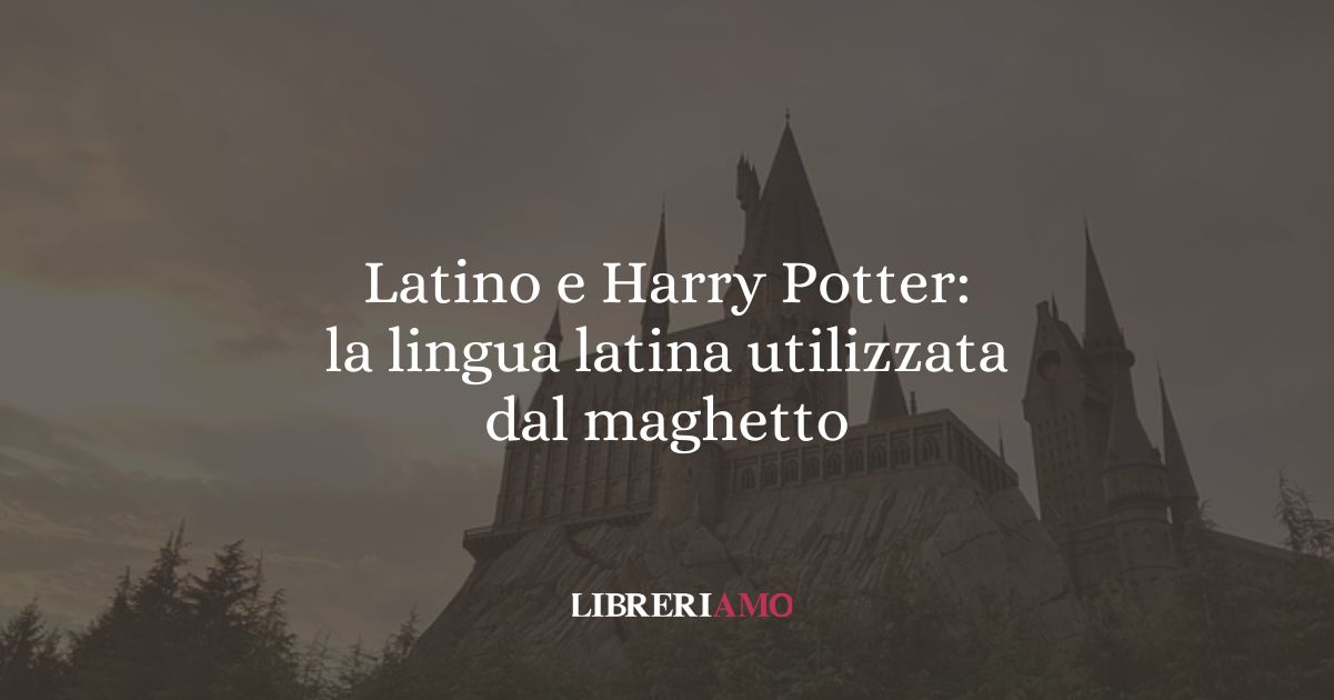 Latino e Harry Potter la lingua latina utilizzata dal maghetto