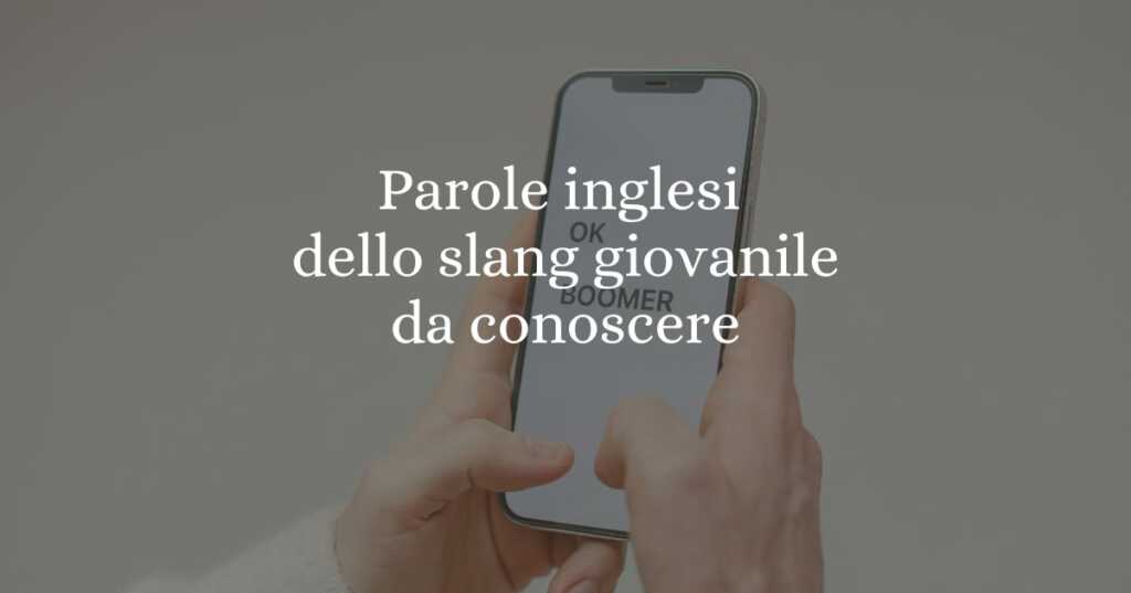 Le 11 parole inglesi entrate nello slang dei giovani da conoscere