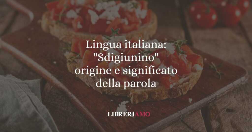 Lingua italiana Sdigiunino, origine e significato della parola