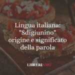 Lingua italiana Sdigiunino, origine e significato della parola
