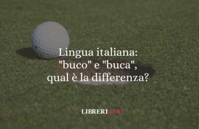 Lingua italiana buco e buca, qual è la differenza
