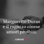 Marguerite Duras e il ragazzo cinese: quando l’autofiction faceva scandalo