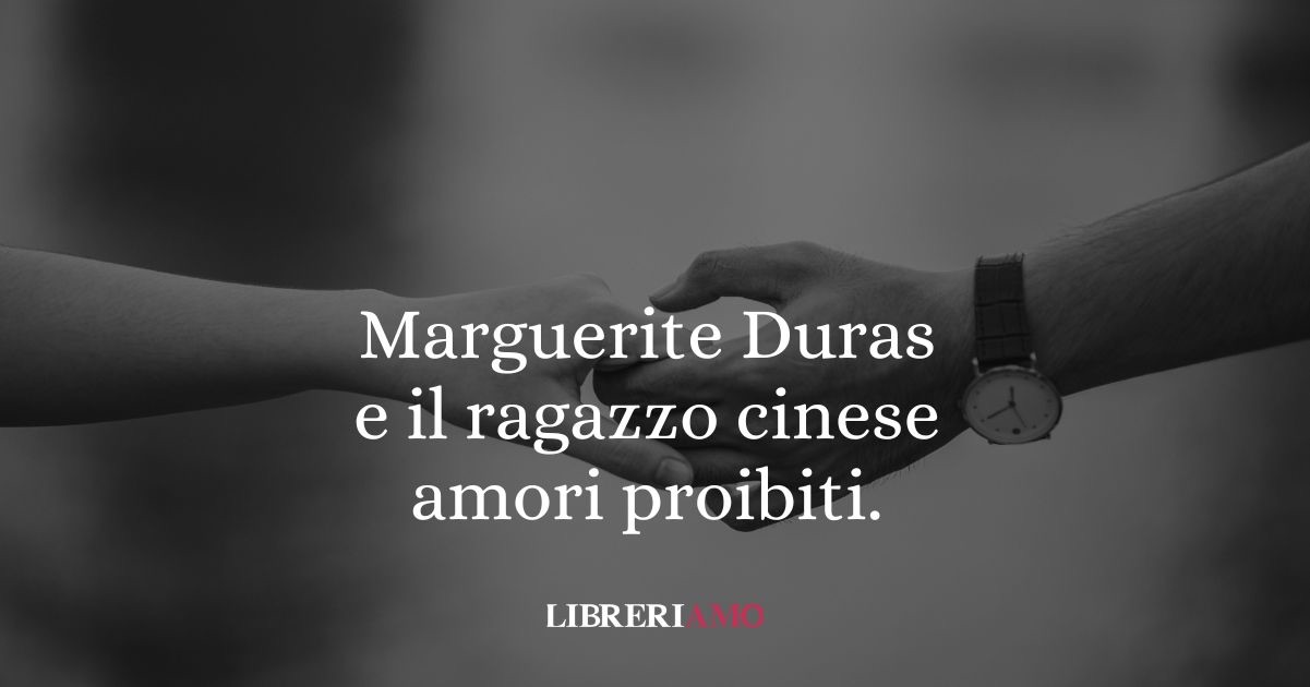 Marguerite Duras e il ragazzo cinese: quando l’autofiction faceva scandalo