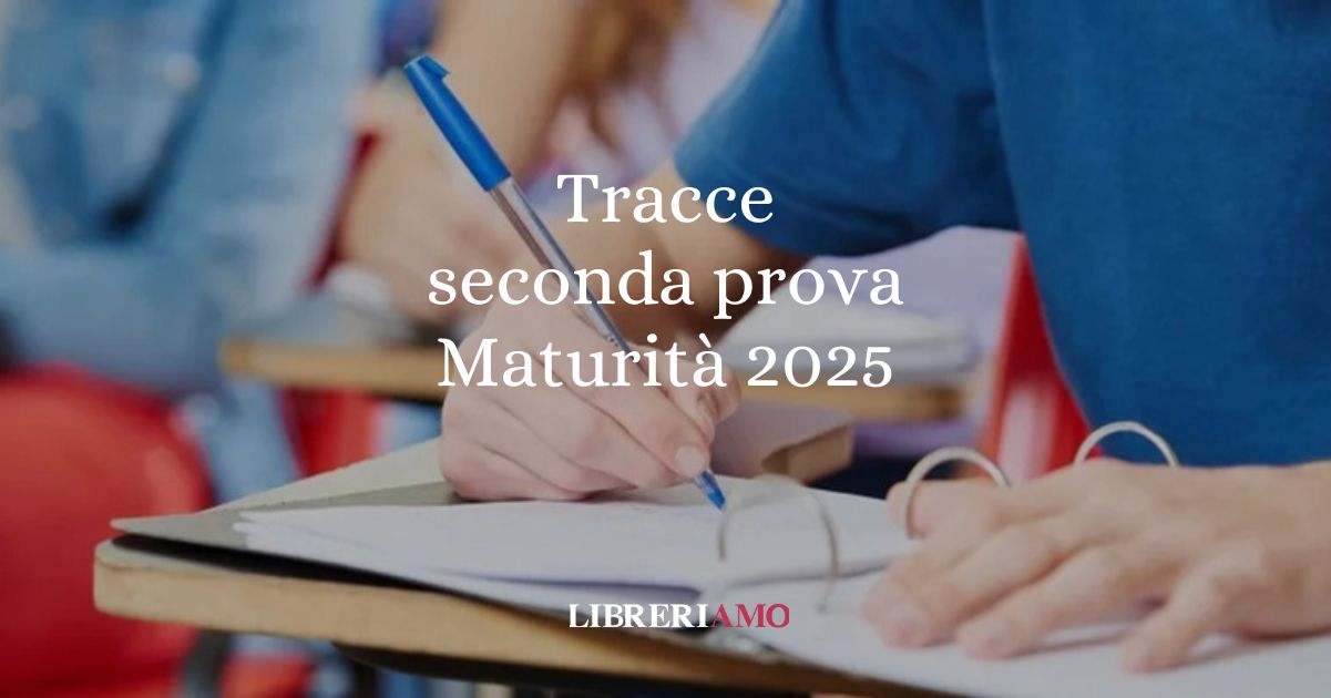 Maturità 2025, ecco le tracce della seconda prova