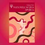 "Nata nell'acqua sporca", l’esordio di Giuliana Vitali con un romanzo generazionale