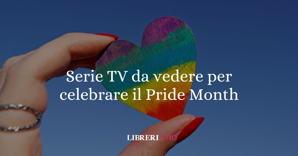 Serie TV da vedere per celebrare il Pride Month