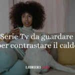 5 Serie TV da guardare per contrastare il caldo