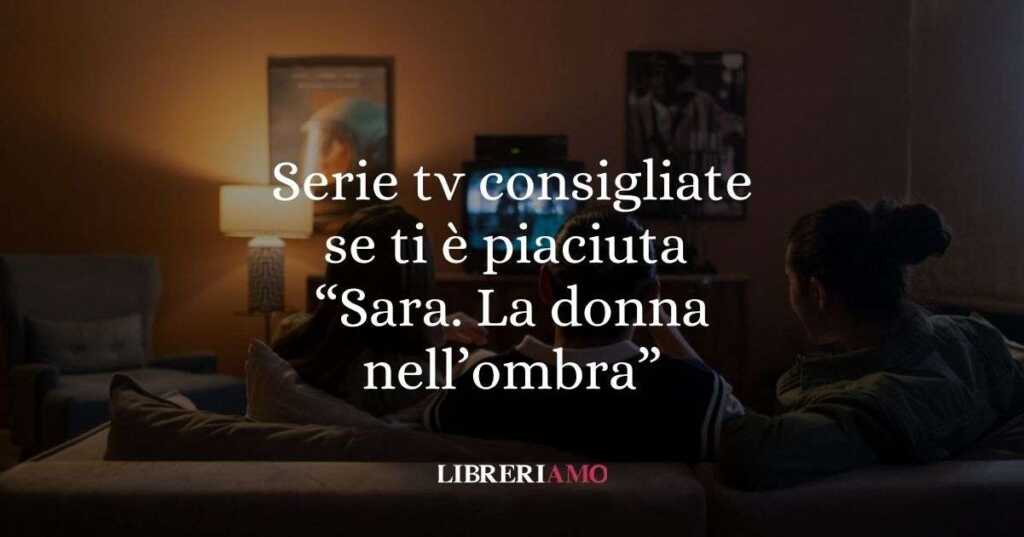 Serie tv da vedere se ti è piaciuta Sara. La donna nell’ombra