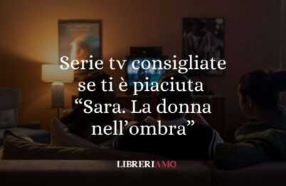 Serie tv da vedere se ti è piaciuta Sara. La donna nell’ombra