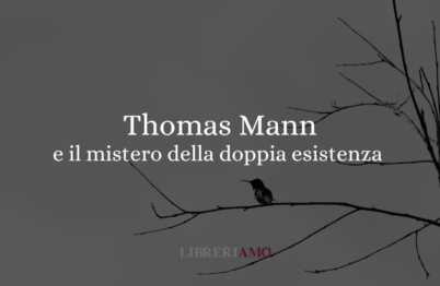 Thomas Mann e il mistero della sua doppia esistenza