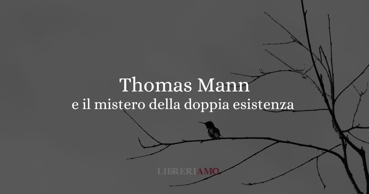 Thomas Mann e il mistero della sua doppia esistenza