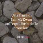 Una frase di Ian McEwan sull'equilibrio delle emozioni