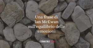 Una frase di Ian McEwan sull'equilibrio delle emozioni