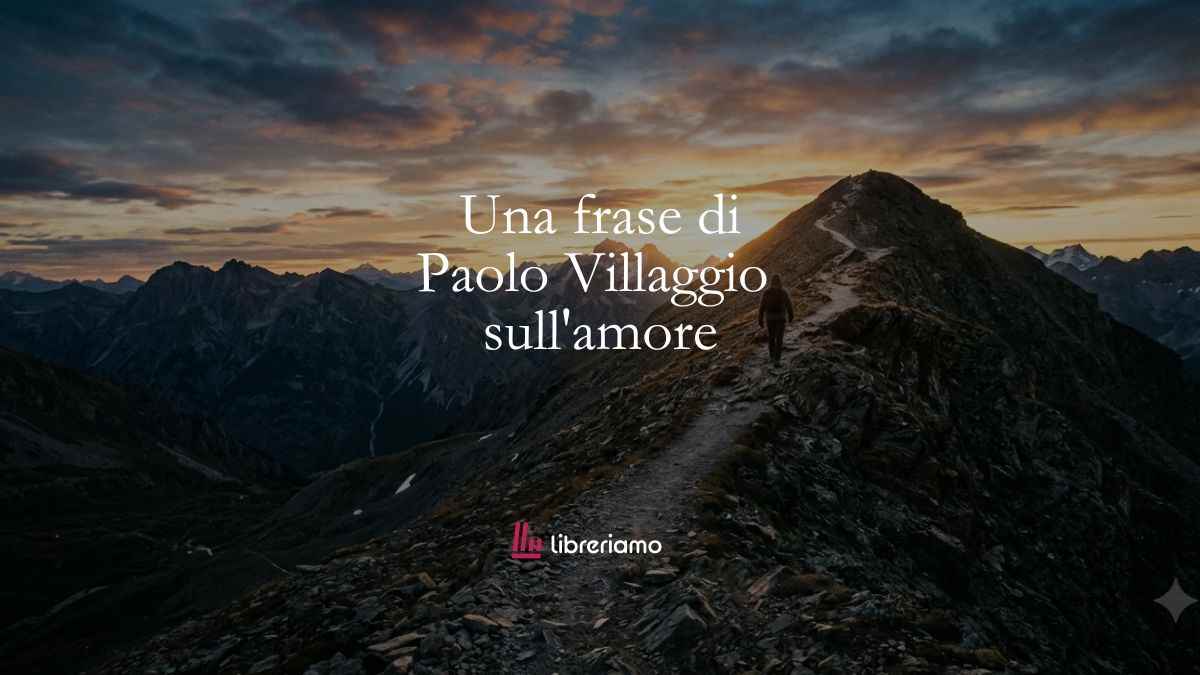Una frase di Paolo Villaggio sull’immensa bellezza dell’amore