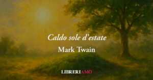 Caldo sole d'estate (1896) la poesia che Mark Twain scolpì sulla lapide della figlia