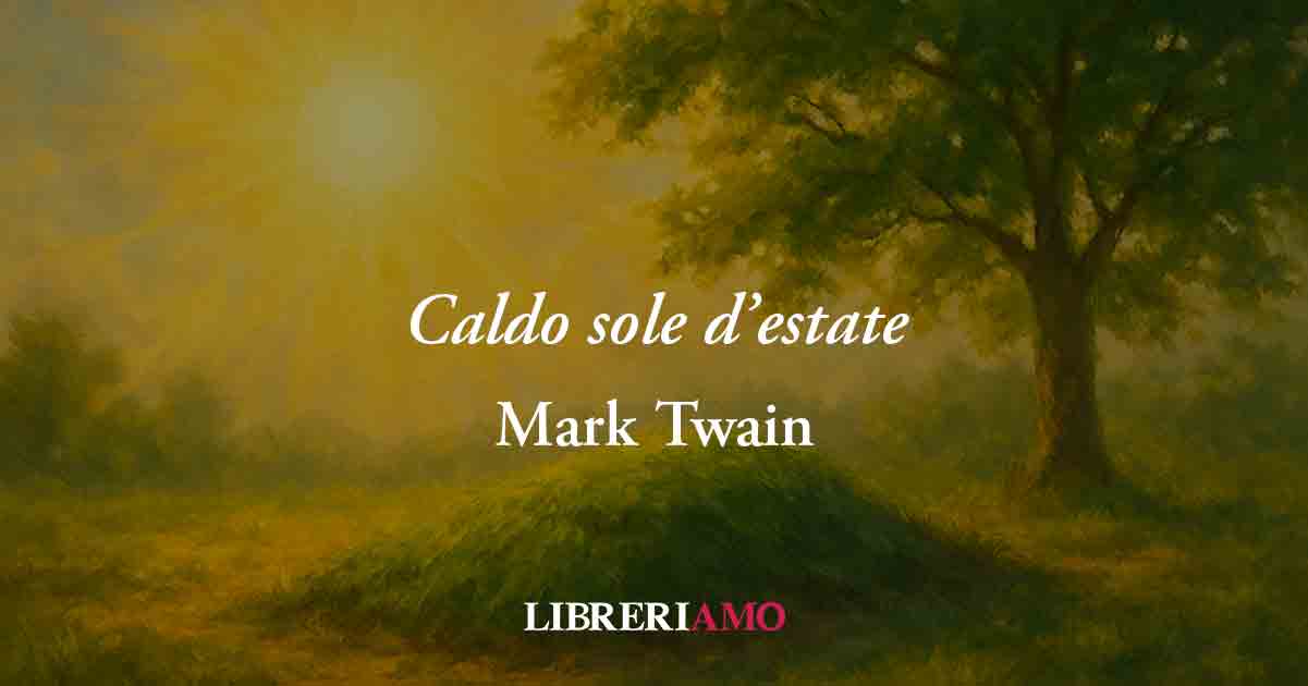 Caldo sole d'estate (1896) la poesia che Mark Twain scolpì sulla lapide della figlia