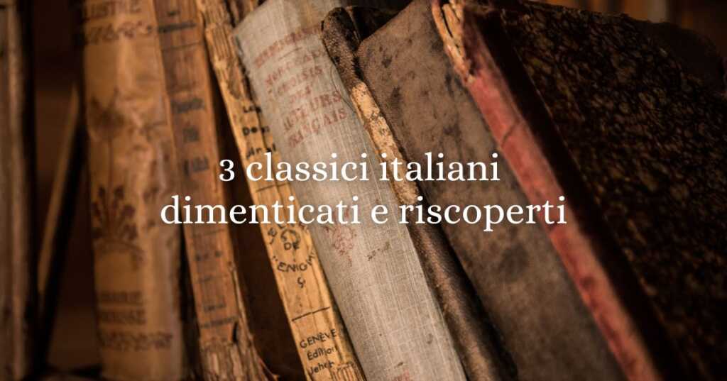 3 classici italiani dimenticati e riscoperti: capolavori che il tempo ha salvato