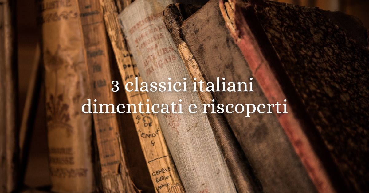 3 classici italiani dimenticati e riscoperti: capolavori che il tempo ha salvato