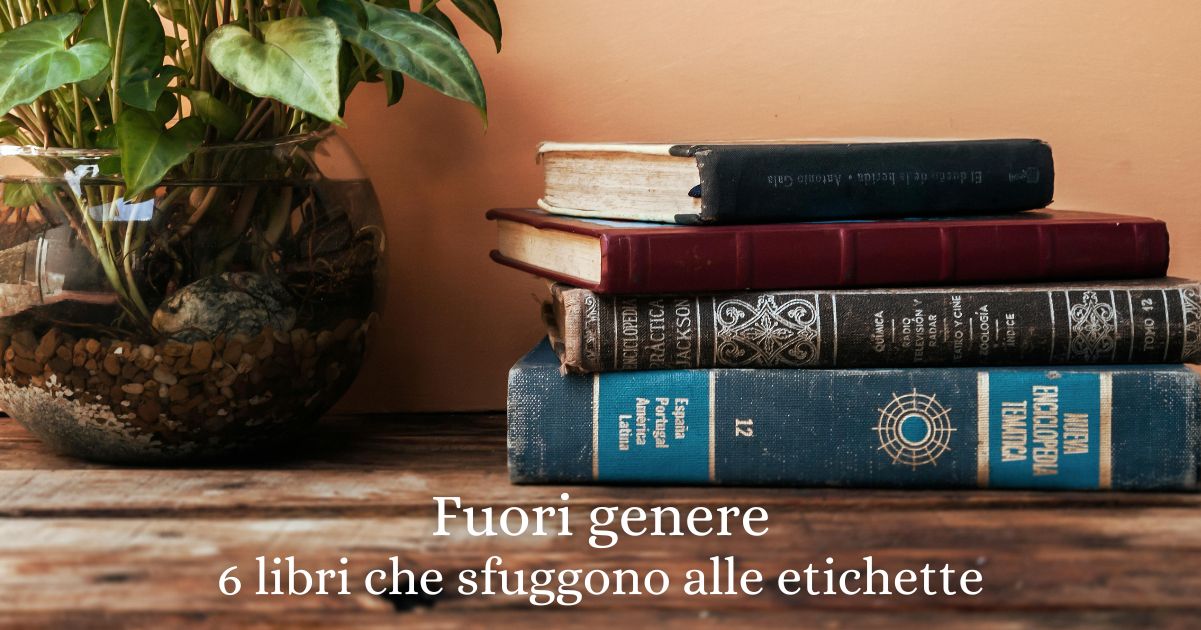 Fuori genere: 6 libri da leggere che sfuggono alle etichette