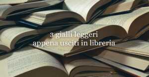 Gialli leggeri da portare in vacanza, 3 novità editoriali da non perdere