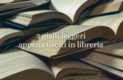Gialli leggeri da portare in vacanza, 3 novità editoriali da non perdere