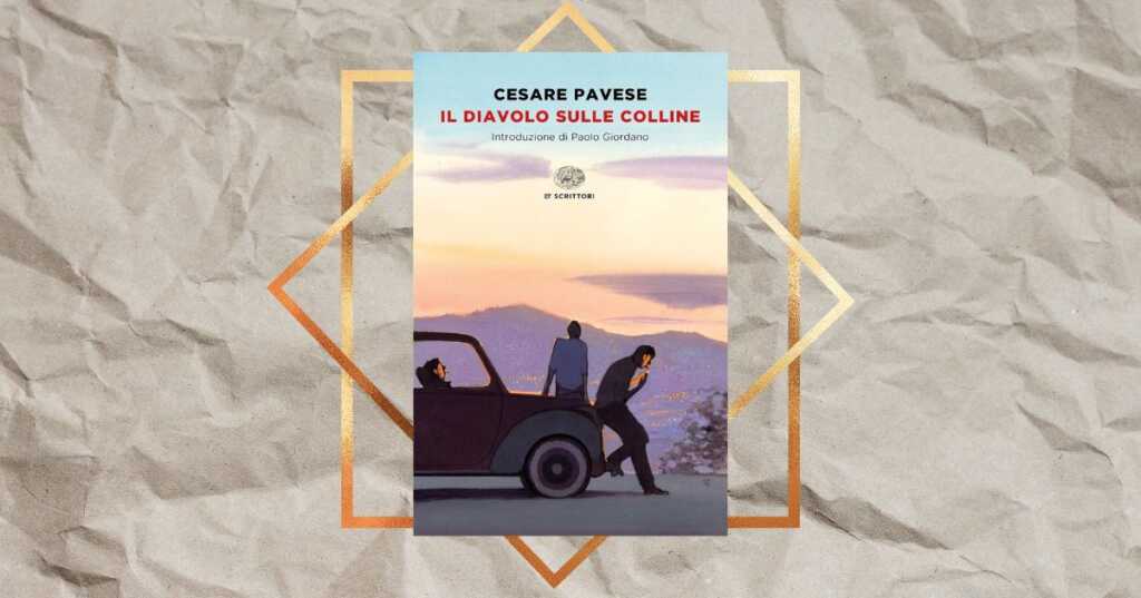 Perché leggere “Il diavolo sulle colline” di Cesare Pavese in estate