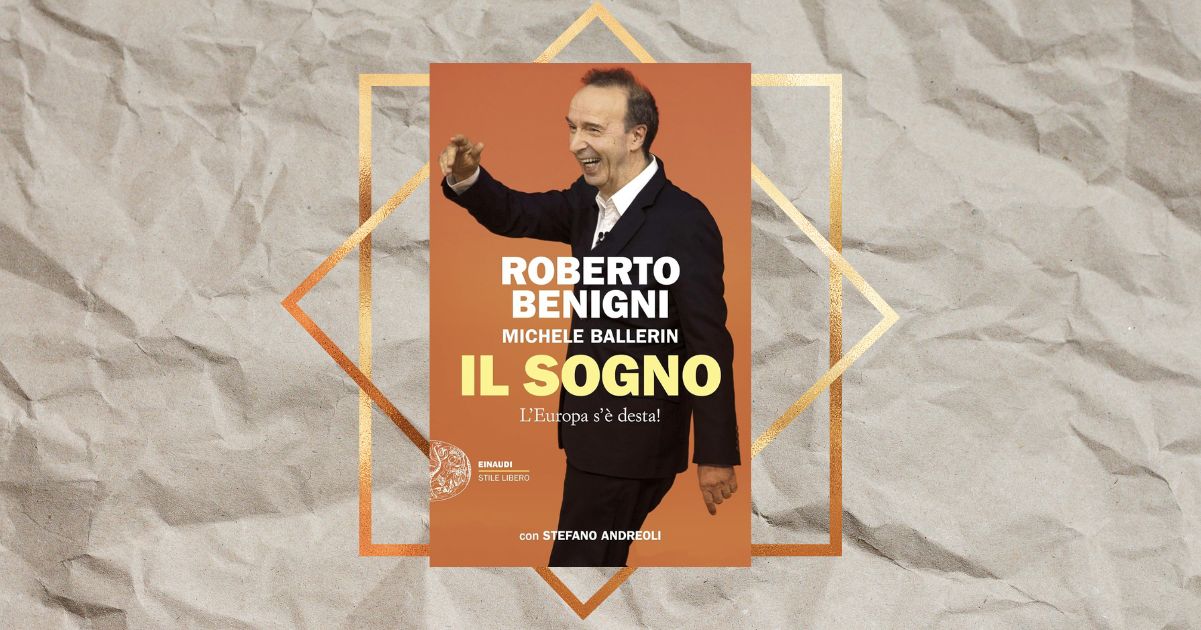 “Il sogno. L’Europa s’è desta!”, il libro di Roberto Benigni per riaccendere la speranza nel futuro