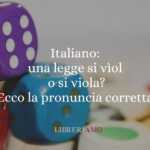 Italiano: una legge si vìola o si viola? Ecco la pronuncia corretta