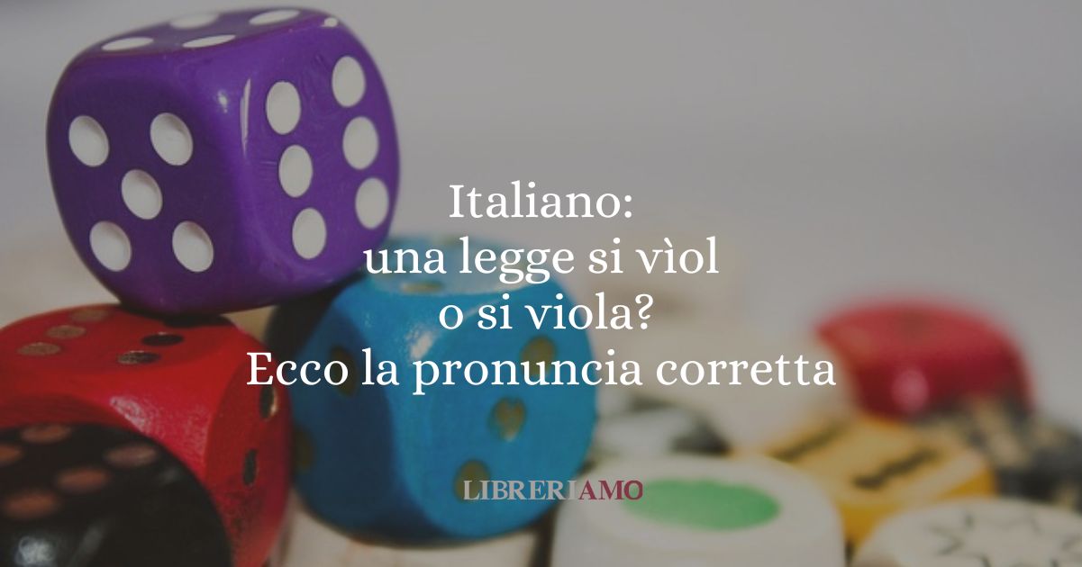 Italiano: una legge si vìola o si viola? Ecco la pronuncia corretta