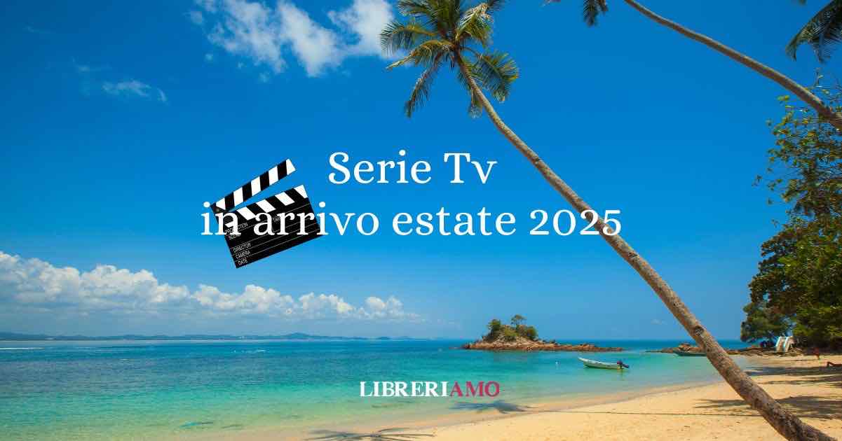 Le serie tv da vedere in uscita durante l'estate 2025