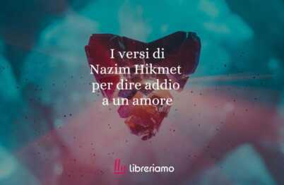 I versi di Nazim Hikmet per dire addio a un amore