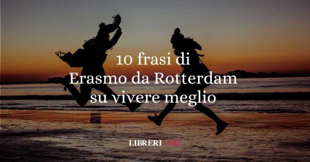 10 frasi di Erasmo da Rotterdam che ci insegnano a vivere meglio