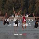 10 frasi di Gianluca Gotto che ci insegnano a essere felici 64 10 frasi di Gianluca Gotto che ci insegnano a essere felici