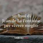 10 frasi di Jean de La Fontaine per imparare a vivere meglio 63 10 frasi di Jean de La Fontaine per vivere meglio