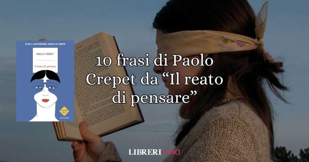 10 frasi di Paolo Crepet tratte da “Il reato di pensare”