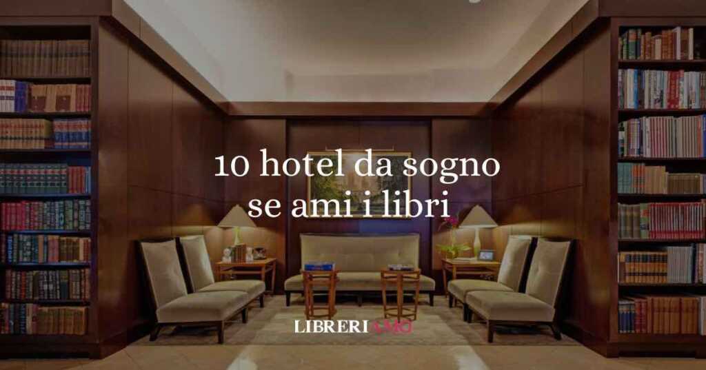 10 hotel da sogno se ami i libri