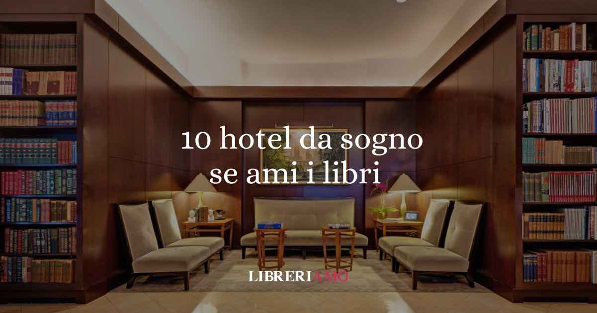 10 hotel da sogno se ami i libri