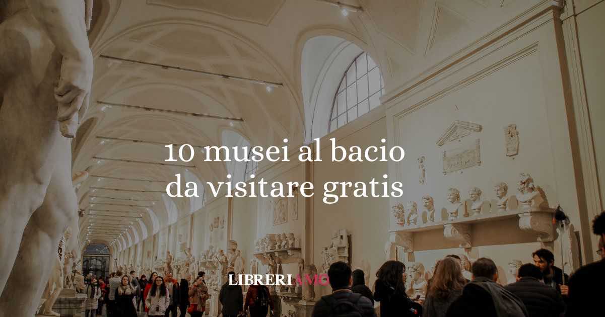 10 musei al bacio da visitare gratis
