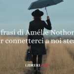 12 frasi di Amélie Nothomb che ci insegnano a connetterci con noi stessi 10 12 frasi di Amélie Nothomb che ci insegnano a connetterci con noi stessi