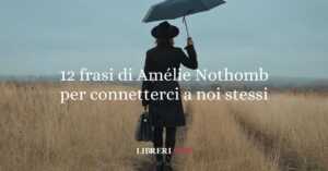 12 frasi di Amélie Nothomb che ci insegnano a connetterci con noi stessi 2 12 frasi di Amélie Nothomb che ci insegnano a connetterci con noi stessi